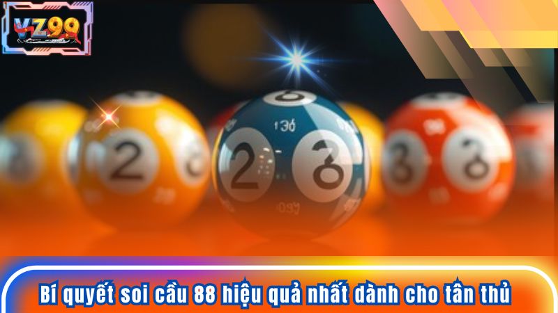 Soi Cầu 88 - Hướng Dẫn Kỹ Thuật Bắt Số Chuẩn Xác Nhất 5 Bí quyết soi cầu 88 hiệu quả nhất dành cho tân thủ