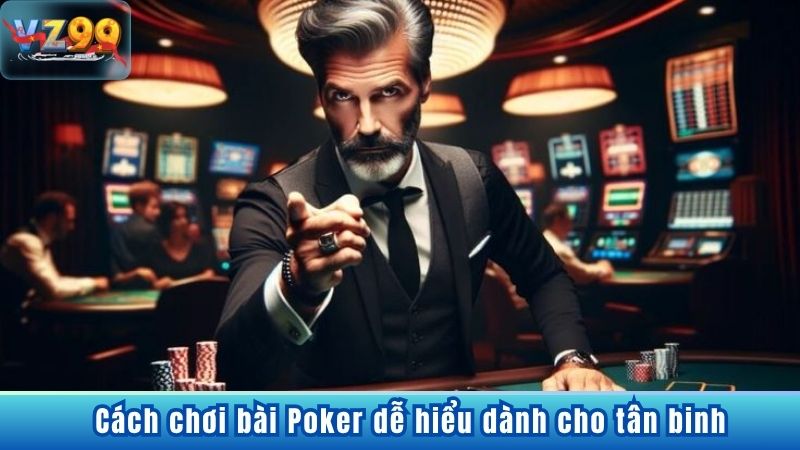 Cách Chơi Bài Poker Hiệu Quả Tăng Cơ Hội Thắng Lớn Tại VZ99 5 Cách chơi bài Poker dễ hiểu dành cho tân binh