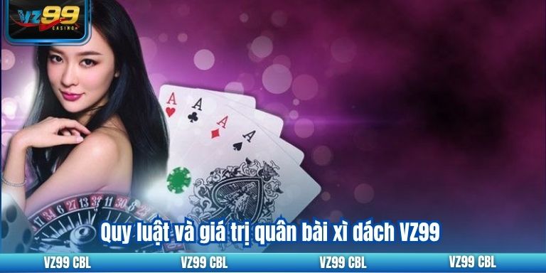 Mẹo Tham Gia Xì Dách VZ99 Quy Tắc Chơi Cần Biết 4 Quy luật và giá trị quân bài xì dách VZ99