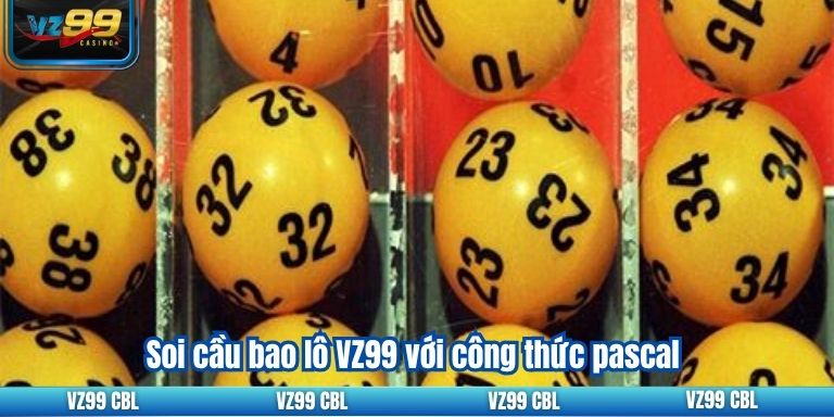 Soi Cầu Bao Lô VZ99: Hướng Dẫn Chi Tiết Để Thắng Lớn 5 Soi cầu bao lô VZ99 với công thức pascal