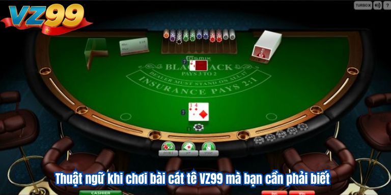 Bài cát tê VZ99 – Giải trí cực đỉnh, rinh ngay thưởng lớn 3 Thuật ngữ khi chơi bài cát tê VZ99 mà bạn cần phải biết