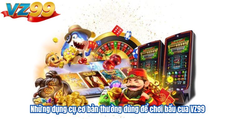 Bầu Cua VZ99 – Hướng Dẫn Chơi Cực Dễ, Trúng Lớn Mỗi Ngày 2 Những dụng cụ cơ bản thường dùng để chơi bầu cua VZ99