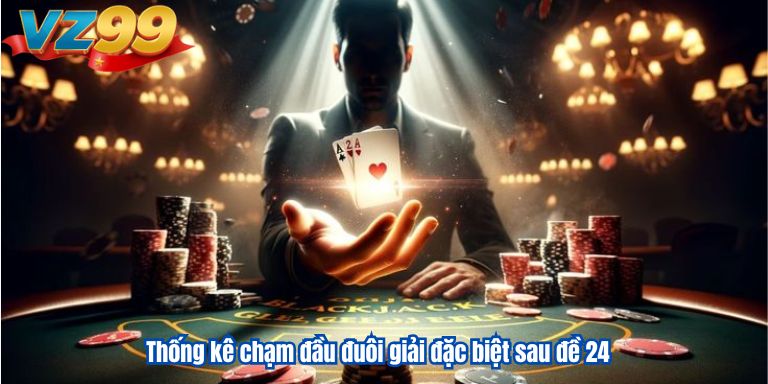 Hướng Dẫn Phân Tích Đề Về 24 Hôm Sau Đánh Con Gì ? 4 Thống kê chạm đầu đuôi giải đặc biệt sau đề 24